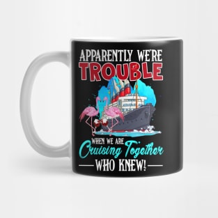 apparently were trouble when we are cruising together who knew Mug